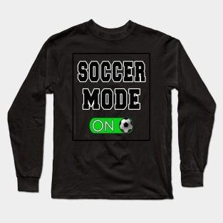 Soccer Mode On Long Sleeve T-Shirt